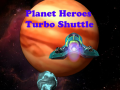 Laro Planet Heroes Turbo Shuttle   