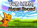 Laro Our Hero! Hyper Sword