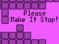 Laro Please Make It Stop