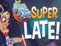 Laro DS Super Hero Girls Super Late!