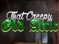 Laro That Creepy Old Attic