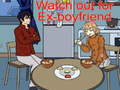 Laro Watch out for Ex-boyfriend