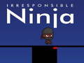 Laro Irresponsible ninja