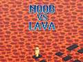 Laro Noob vs Lava