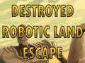 Laro Destroyed Robotic Land Escape 