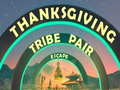 Laro Thanksgiving Tribe Pair Escape