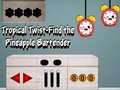 Laro Tropical twist find the pineapple bartender