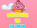 Laro Fireball Vs Ice Cream