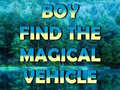 Laro Boy Find The Magical Vehicle