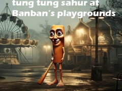 Laro Tung Tung Sahur at Banban Playgrounds