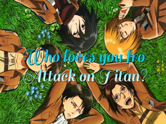 Laro Who loves you from Attack on Titan?